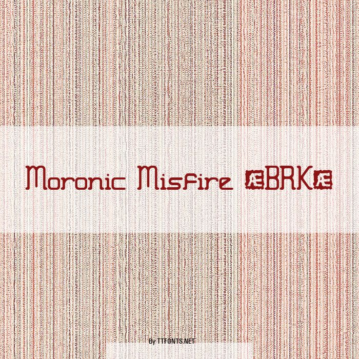 Moronic Misfire (BRK) example